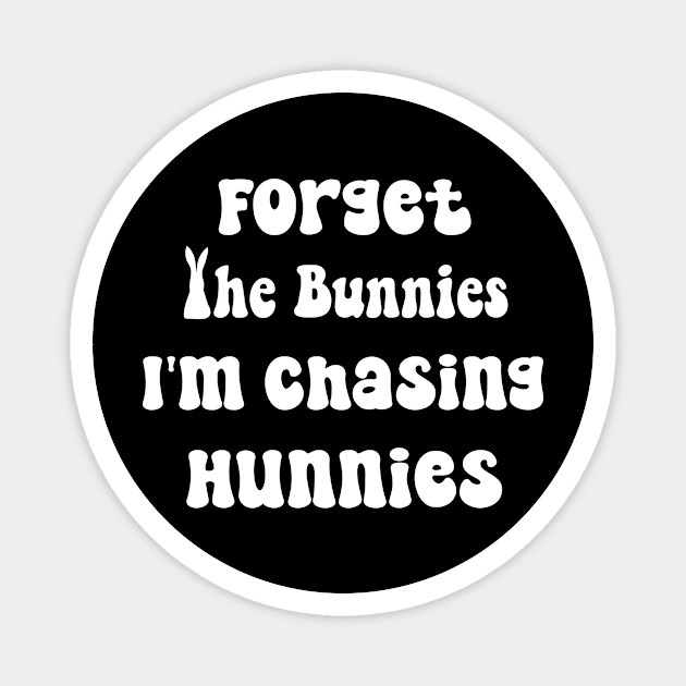 Forget The Bunnies I'm Chasing Hunnies  Toddler Funny Easter Magnet by soukai